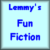 Lemmy's Fun Fiction: Lots of fun stories about me and my siblings.